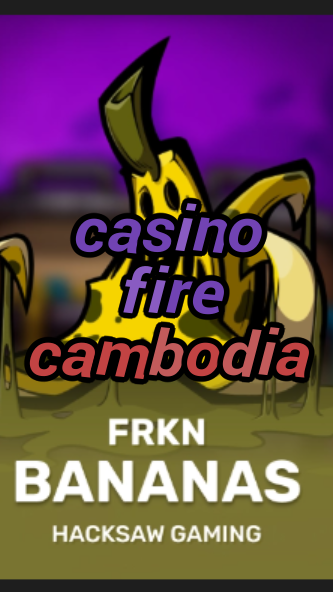 casino fire cambodia-3xn3u5udepyz9m9w5iat.com